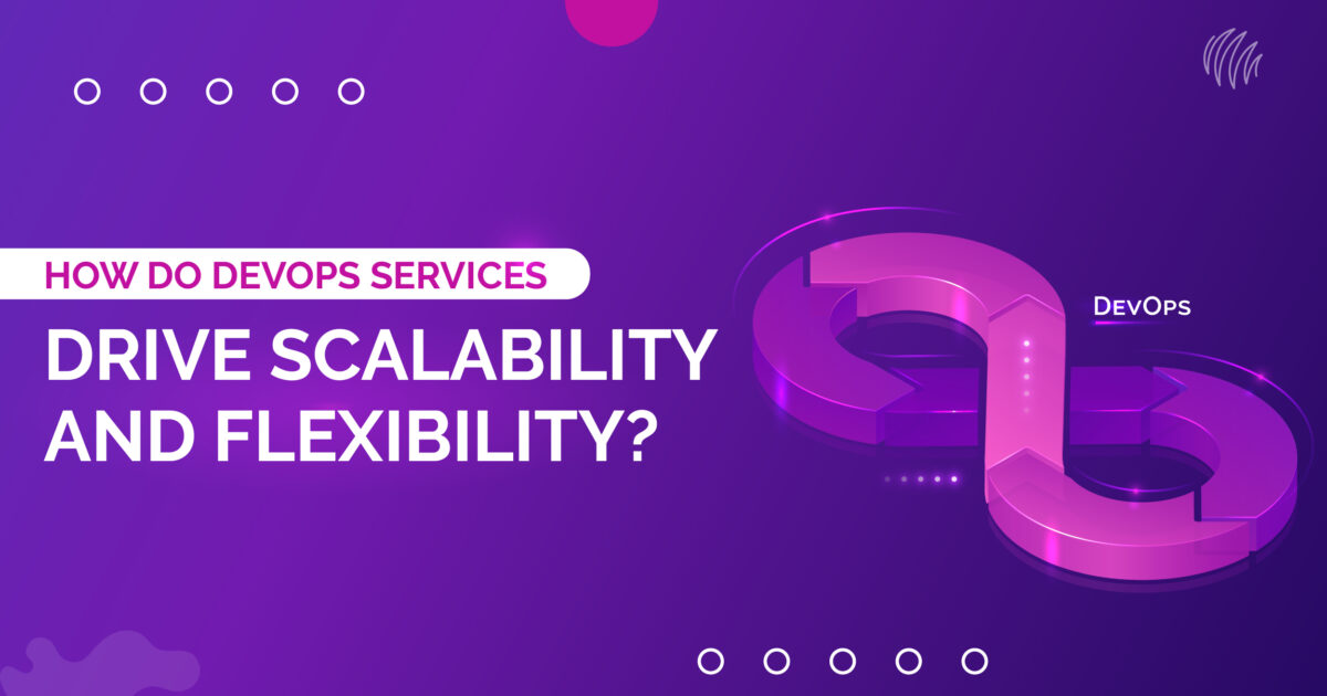 How Do DevOps Services Drive Scalability and Flexibility?