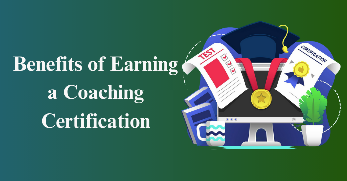 Benefits of Earning a Coaching Certification