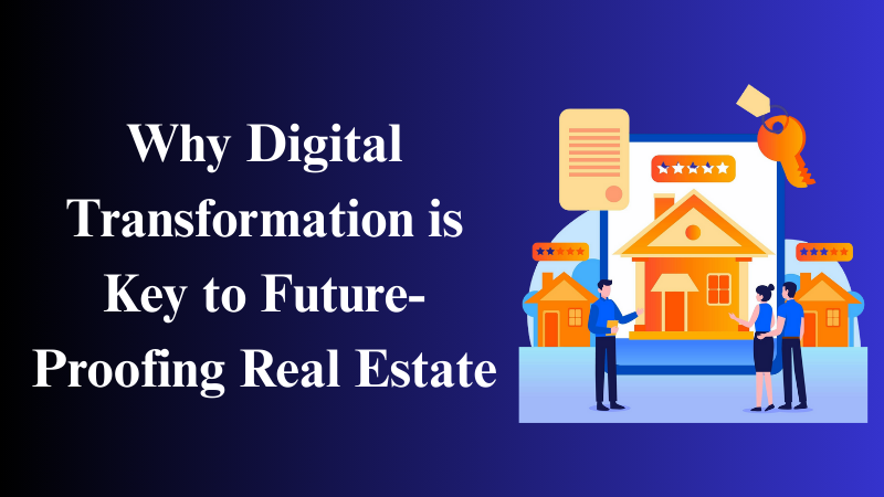 Why Digital Transformation is Key to Future-Proofing Real Estate